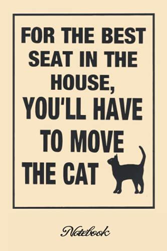 Notebook - Love Cats , For The Best Seat In The House, You'll Have To Move The Catcute Dog & Puppy Lover Journal: College Ruled _6in X 9in X 114 Pages ... Blank Journal With Black Cover Perfect Size