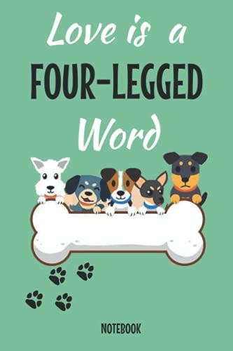 Notebook - The Dogs - Love Is A Four-Legged Word..... Unique Gift Idea For That Special Dog Lover: Journal _6in X 9in X 114 Pages White Paper Blank Journal With Black Cover Perfect Size
