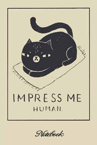 Notebook - Love Cats , Impress Me, Human.Cute Dog & Puppy Lover Journal: College Ruled _6in X 9in X 114 Pages White Paper Blank Journal With Black Cover Perfect Size