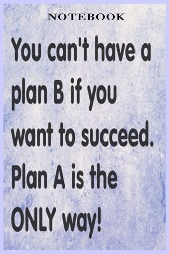 Notebook - Quotes - Plan A Is The Only Way: Notebook Planner - 6x9 Inch Daily Planner Journal, To Do List Notebook, Daily Organizer, 114 Pages