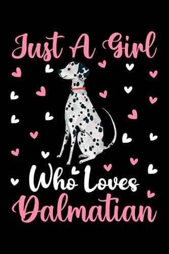 Dalmatian Notebook: Just A Girl Who Loves Dalmatian Notebook Journal For Women Girls Kids: Dalmatian Notebook Journal Dairy - 110 Page Paperback Notebook - (6"X9")