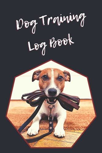 Dog Training Log Book: Helper To Train Your Pet And Keep A Record