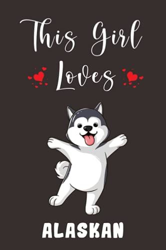 This Girl Loves Alaskan Dog: Alaskan Dog Composition Book Notebook Journal Log Book For Women Girls Kids Birthday Gift | College Ruled 6x9 Inches, 110 Pages
