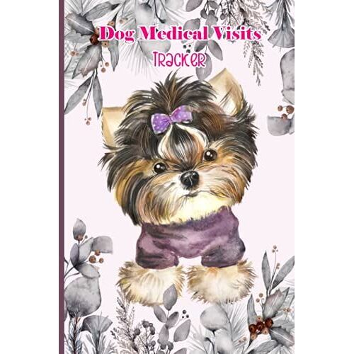 Dog Medical Visits Tracker: Keep Your Dog's Medical Record Easily. Track The Immunization History, Medical Conditions, And Also Vet Visits In One ... - Cute Yorkshire Terrier In The Garden Cover