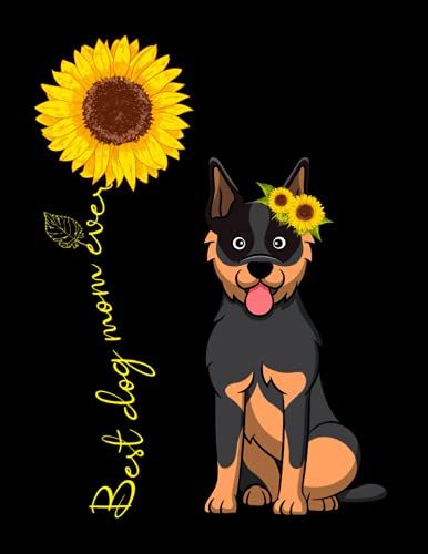 Best Dog Mom Ever Sunflower Composition Notebook: Cute Australian Cattle Dog Notebook Wide Ruled, 8.5 X 11 Inches, 120 Pages, Gift For Women And Girls