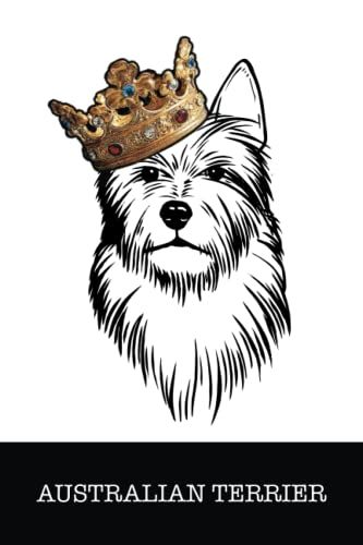 Australian Terrier: Australian Terrier King/Queen Wearing Crown Notebook Journal