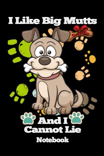 Notebook - I Like Big Mutts And I Can Not Lie 10: Love Dogs, Dog Journal, Dog Notebook_6in X 9in X 114 Pages Blank Journal With Black Cover Perfect Size