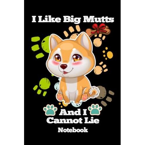 Notebook - I Like Big Mutts And I Can Not Lie 48: Love Dogs, Dog Journal, Dog Notebook_6in X 9in X 114 Pages Blank Journal With Black Cover Perfect Size