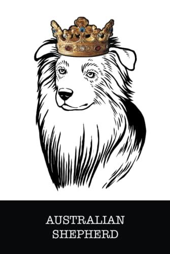 Australian Shepherd: Australian Shepherd King/Queen Wearing Crown Notebook Journal