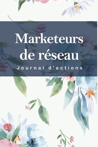 Mon Journal D'actions Marketing De Réseau: Planification Pour Marketeurs De Réseau À Compléter , Objectifs Et Calendrier De Plan D'action , Contenus À Poster Sur Les Réseaux Sociaux