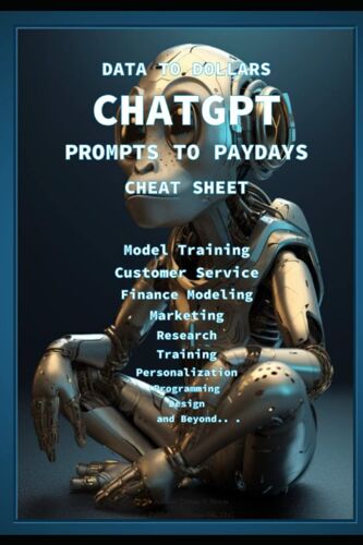 Chatgpt: Prompts To Paydays - Cheat Sheet (Data To Dollars - Ai & Machine Learning)