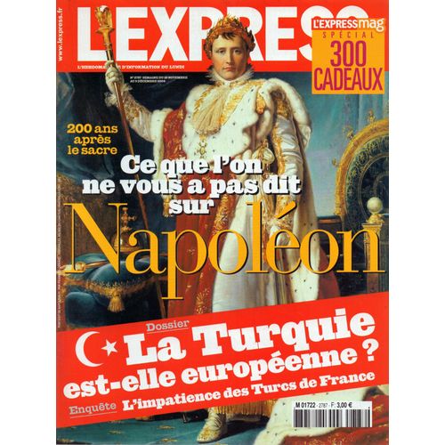 L'express N° 2787 : 200 Ans Après Le Sacre, Ce Que L'on Ne Vous A Pas Dit Sur Napoléon. La Turquie Est-Elle Européenne ?