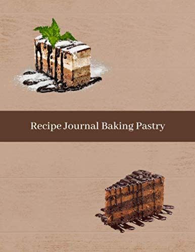 Recipe Journal Baking Pastry: Blank Recipe Book To Write In