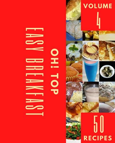 Oh! Top 50 Easy Breakfast Recipes Volume 4: Enjoy Everyday With Easy Breakfast Cookbook!