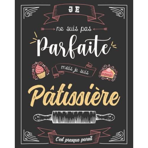 Cahier De Recettes À Remplir Spécial Pâtisserie: Conservez Tous Vos Secrets Au Même Endroit - Un Cadeau Idéal Pour Toute Pâtissière En Herbe