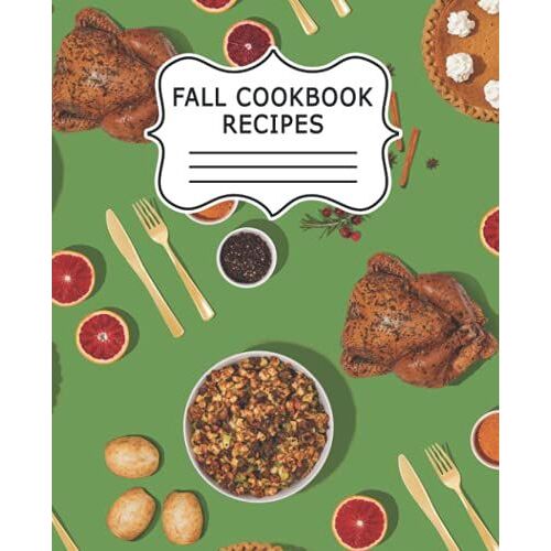 Fall Cookbook Recipes: Thanksgiving Food Design Notebook, 110 Pages, 7.5x9.25 Inches, Perfect Gift For Birthday And Thanksgiving, Book To Write In Your Favorite And Family Recipes