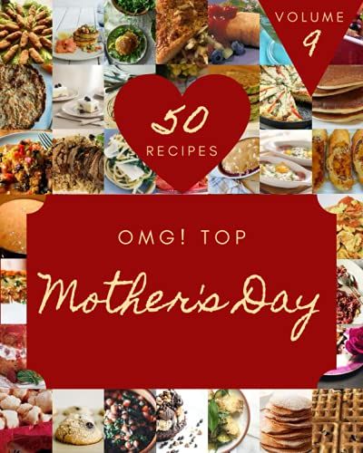 Omg! Top 50 Mother's Day Recipes Volume 9: The Highest Rated Mother's Day Cookbook You Should Read