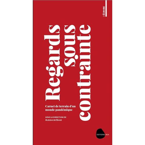 Regards Sous Contrainte . Carnet De Terrain D' Un Monde Pandémique .