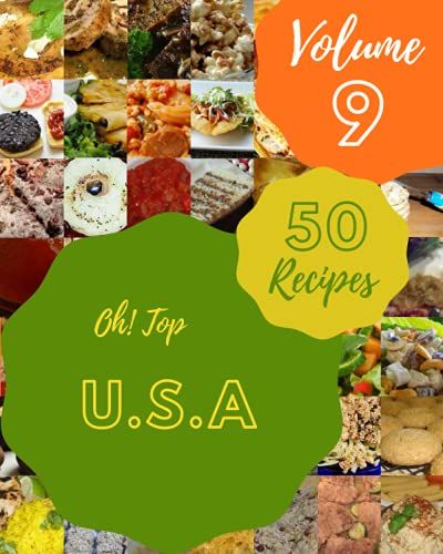 Oh! Top 50 U.S.A Recipes Volume 9: Explore U.S.A Cookbook Now!