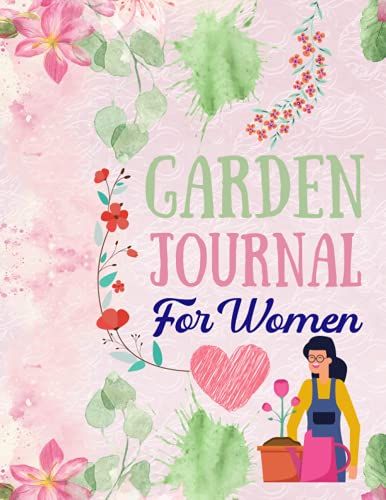 Garden Journal For Women: Gardener Gifts For Women | Garden Map Plant Information, Water Requirement, Sunlight, Time Spent Weekly | For All Types Of Plants
