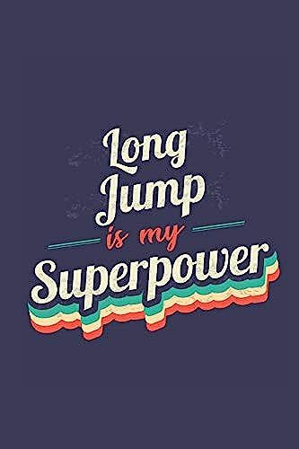 Long Jump Is My Superpower: A 6x9 Inch Softcover Diary Notebook With 110 Blank Lined Pages. Funny Vintage Long Jump Journal To Write In. Long Jump Gift And Superpower Retro Design Slogan
