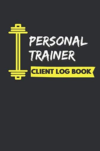 Personal Trainer Client Log Book: The Last Personal Trainer Client Log Book You'll Ever Need, To Help You Stay Organised With Your Clients, Plan Their Sessions And Keep Tracking Their Progress