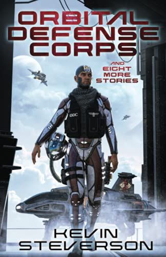 Orbital Defense Corps: And Eight Other Scifi Stories: A Kevin Steverson Collection