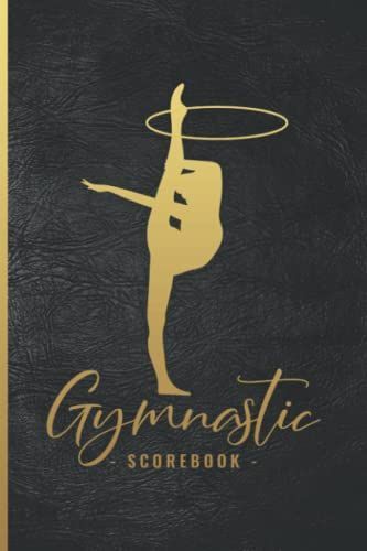 Gymnastic Scorebook: My Gymnastic Score Book Tracker & Logbook For Recording & Tracking Meets Events, Scores, Progress, And Goals For Individual ( Best Gymnastic Gift For Girl & Women )