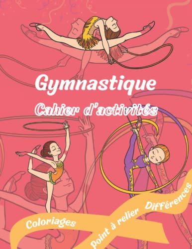 Gymnastique: Cahier D'activités : + 50 Activités ( Jeu Des Différences, Coloriages Avec Modèles En Couleurs, Points À Relier, Trouve La Bonne Ombre )