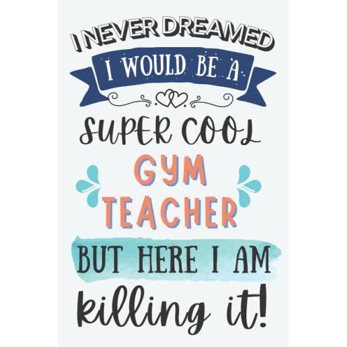 Gym Teacher Gifts: Lined Blank Notebook Journal For Gym Teacher, Funny Gift For Friends, Family, Coworkers