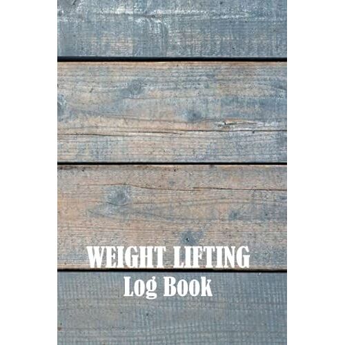 Weight Lifting Log Book: Weight Training Tracker Track Exercise, Reps, Weight, Sets, For Men And Women, | 6" X 9" | 120 Pages