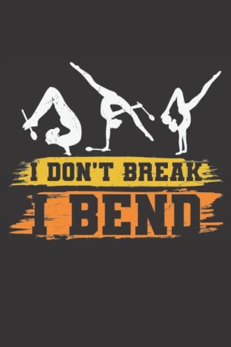 I Don't Break I Bend: If You Are A Fan Of Gymnastics And A Fan Of Gymnastics, This Notebook Is For You Blank Lined Page ,Perfect Size( 6x9 )