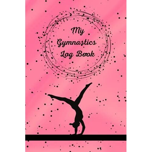My Gymnastics Log Book - Pink Cover: A Logbook, Score Tracker For Meets, Meals, Training, And Travel