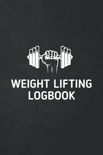 Weight Lifting Logbook: Workout Log Journal, Bodybuilding Record Book, Gym Equipment , Training, Log Book For Men, Women