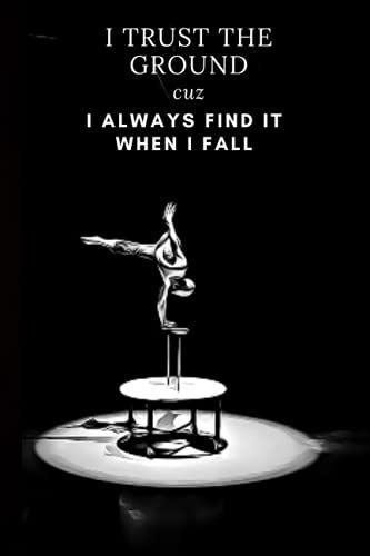 I Trust The Ground I Always Find It When I Fall: Planner And Notebook