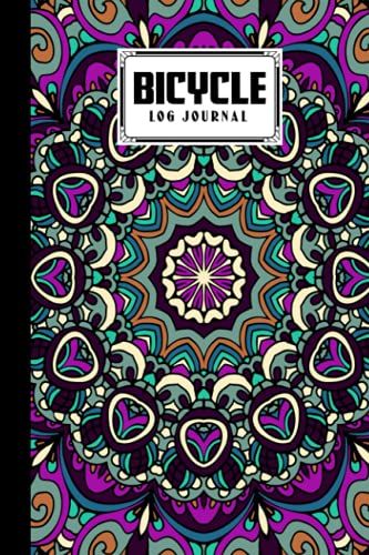 Bicycle Log Journal: Mandala Cover Bicycle Log Journal, Training Notebook For Cyclists & Cycling Enthusiasts, 120 Pages, Size 6" X 9" By Beate Berndt
