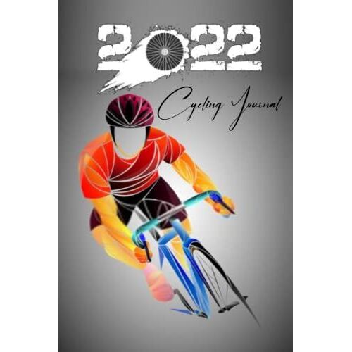 2022 Cycling Journal: Bicycle Journal, Bike Log, Cycling Fitness, Track Your Daily Rides, Calendar And Planner All In One, Races, Goals, Achievements ... Daily Training Data , Goals, Cycling Lovers