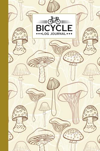 Bicycle Log Journal: Mushrooms Cover Bicycle Log Journal, Training Notebook For Cyclists & Cycling Enthusiasts, 120 Pages, Size 6" X 9" By Rolf-Dieter Reimann