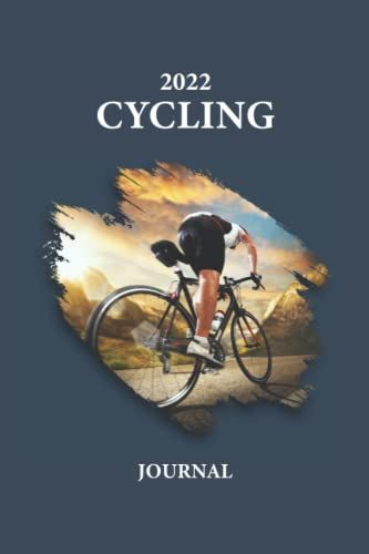 2022 Cycling Journal: Cycling Log Book To Track Your Daily Rides, Goals, Achievements And Improvements. Cycling Training Notebook For Men