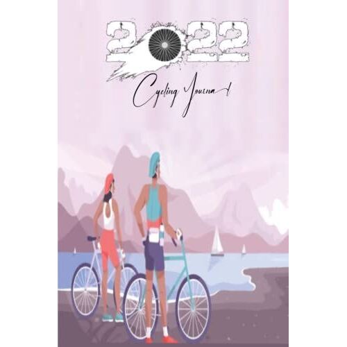 2022 Cycling Journal: Bicycle Journal, Bike Log, Cycling Fitness, Track Your Daily Rides, Calendar And Planner All In One, Races, Goals, Achievements ... Daily Training Data , Goals, Cycling Lovers
