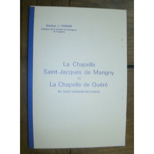 La Chapelle Saint-Jacques De Marigny Et La Chapelle De Quéré En Saint-Germain En Cogles. De Docteur J. Poirier