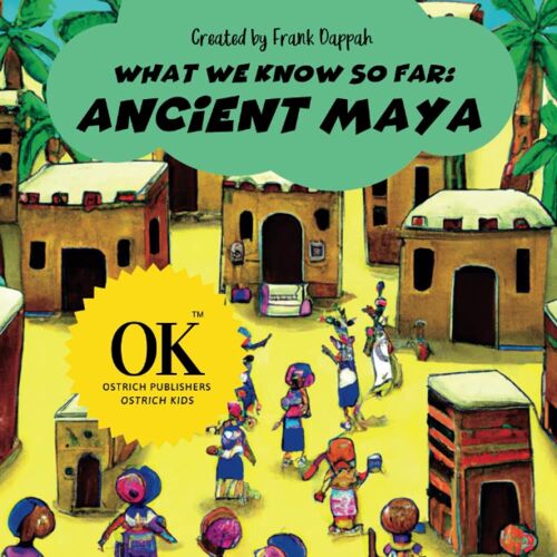 What We Know So Far, Ancient Maya.