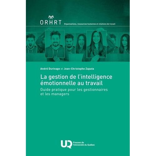 La Gestion De L'intelligence Émotionnelle Au Travail - Guide Pratique Pour Les Gestionnaires Et Les Managers