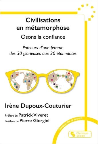 Civilisations En Métamorphose : Osons La Confiance - Parcours D'une Femme Des 30 Glorieuses Aux 30 Étonnantes