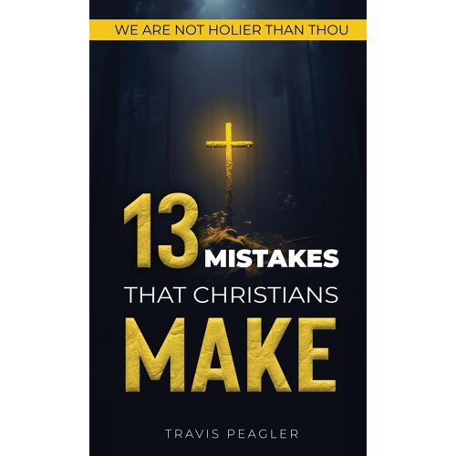 13 Mistakes That Christians Make