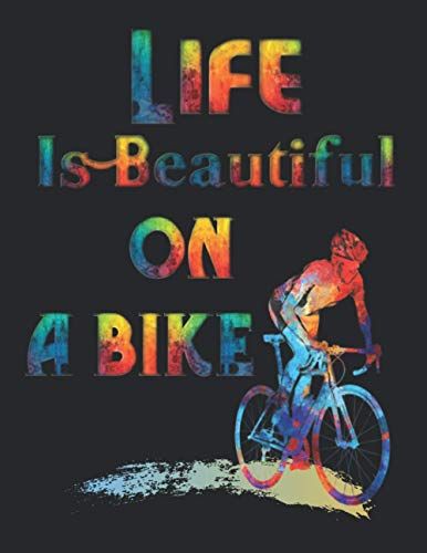 Life Is Beautiful On A Bike: Notebook For Men, Kids, Teens, Bicycle Journal For Cycling Lovers, Bike Riders ,World Bicycle Day (Lined Paper 8.5 X 11,110 Pages)