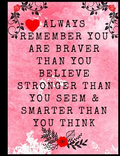 Always Remember You Are Braver Than You Believe - Stronger Than You Seem & Smarter Than You Think: Inspirational Notebook - Journal To Write In For ...Notebooks -Journals For Women & Girls