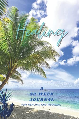 52 Weekly Healing Journal With Free Flow Note Space: For Weekly Healing And Self Renewal