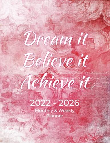 2022 - 2026 Five Years Monthly & Weekly Planner | Dream It, Believe It, Achieve It: 60-Month Calendar And Weekly Planner (January 2022 - December 2026) 8.5 X 11 With Notes & To-Do List