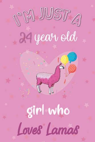 I'm Just A 24 Year Old Girl Who Loves Lamas: Perfect Birthday Gift For Girls, Moms, Daughter, Kids, Students Girls For School. Cute Lamas Lovers Gift ... Wide Blank Lined ,Size 6x9, Matte Finish
